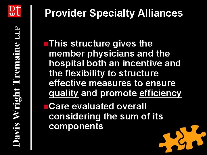 Davis Wright Tremaine LLP Provider Specialty Alliances n. This structure gives the member physicians