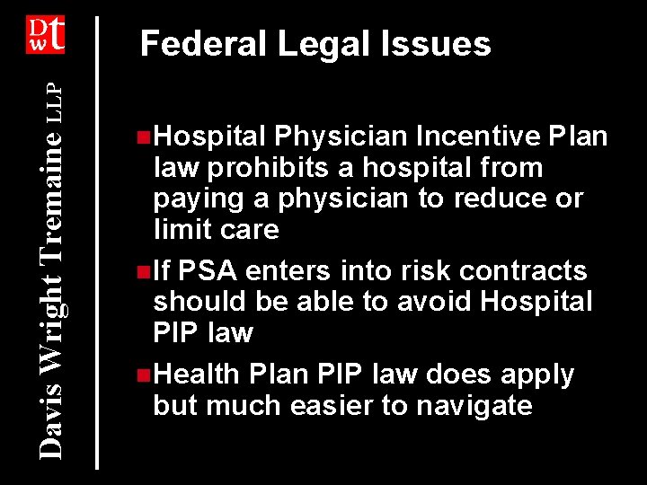 Davis Wright Tremaine LLP Federal Legal Issues n. Hospital Physician Incentive Plan law prohibits