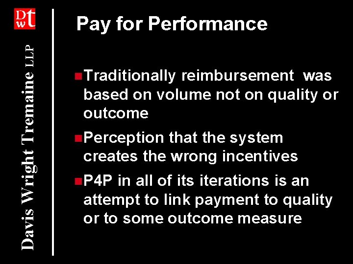 Davis Wright Tremaine LLP Pay for Performance n. Traditionally reimbursement was based on volume