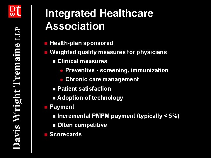 Davis Wright Tremaine LLP Integrated Healthcare Association n Health-plan sponsored n Weighted quality measures