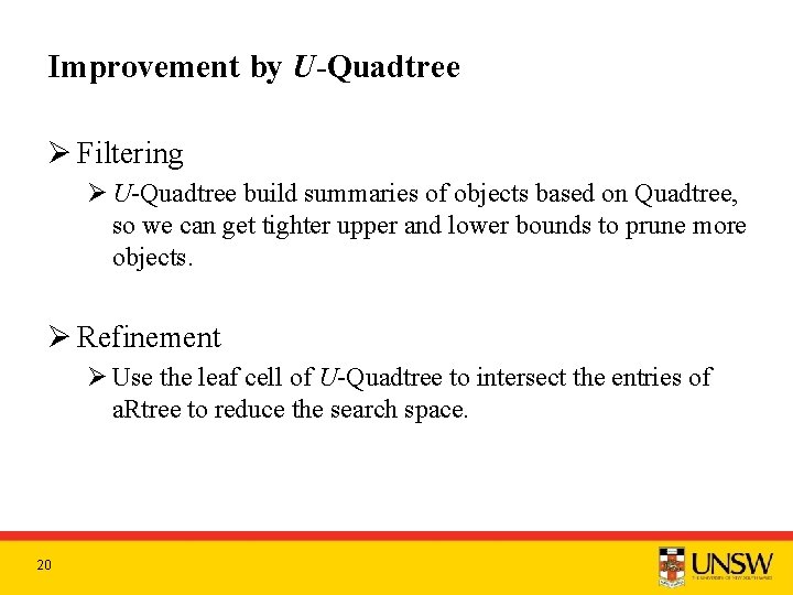 Improvement by U-Quadtree Ø Filtering Ø U-Quadtree build summaries of objects based on Quadtree,