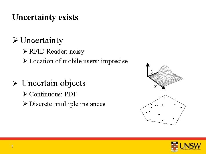 Uncertainty exists Ø Uncertainty Ø RFID Reader: noisy Ø Location of mobile users: imprecise