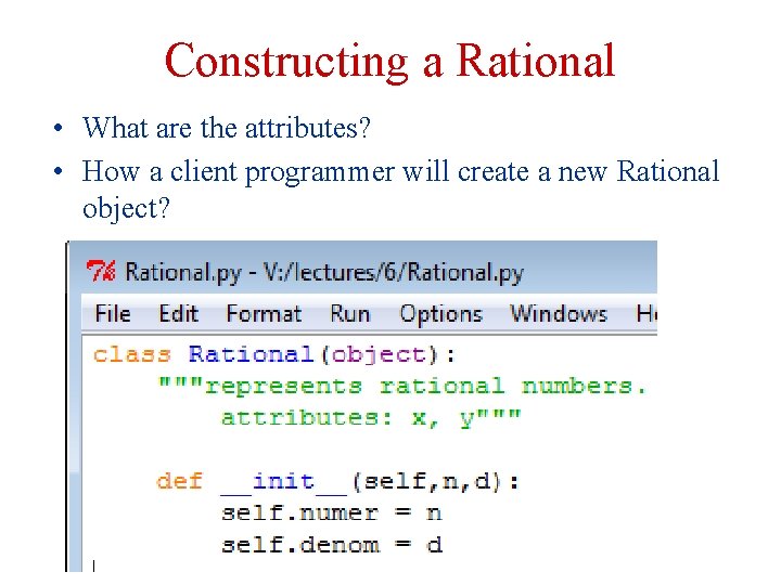 Constructing a Rational • What are the attributes? • How a client programmer will Constructing a Rational • What are the attributes? • How a client programmer will