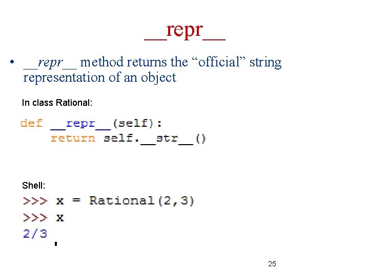 __repr__ • __repr__ method returns the “official” string representation of an object In class __repr__ • __repr__ method returns the “official” string representation of an object In class