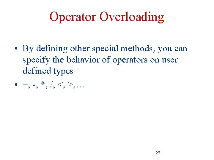 Operator Overloading • By defining other special methods, you can specify the behavior of Operator Overloading • By defining other special methods, you can specify the behavior of
