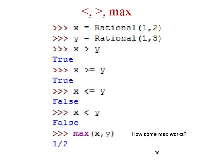 <, >, max How come max works? 36 <, >, max How come max works? 36