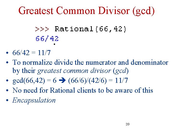 Greatest Common Divisor (gcd) • 66/42 = 11/7 • To normalize divide the numerator Greatest Common Divisor (gcd) • 66/42 = 11/7 • To normalize divide the numerator