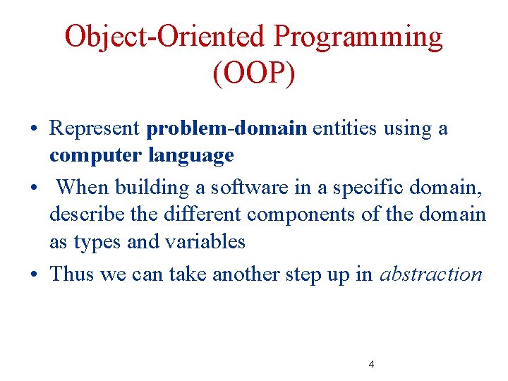Object-Oriented Programming (OOP) • Represent problem-domain entities using a computer language • When building Object-Oriented Programming (OOP) • Represent problem-domain entities using a computer language • When building
