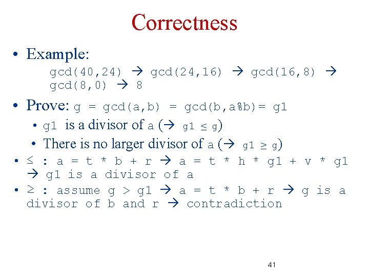 Correctness • Example: gcd(40, 24) gcd(24, 16) gcd(16, 8) gcd(8, 0) 8 • Prove: Correctness • Example: gcd(40, 24) gcd(24, 16) gcd(16, 8) gcd(8, 0) 8 • Prove: