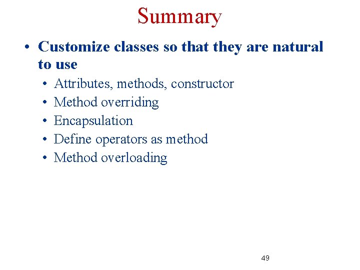 Summary • Customize classes so that they are natural to use • • • Summary • Customize classes so that they are natural to use • • •