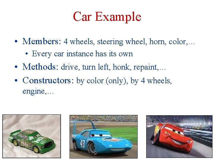 Car Example • Members: 4 wheels, steering wheel, horn, color, … • Every car Car Example • Members: 4 wheels, steering wheel, horn, color, … • Every car