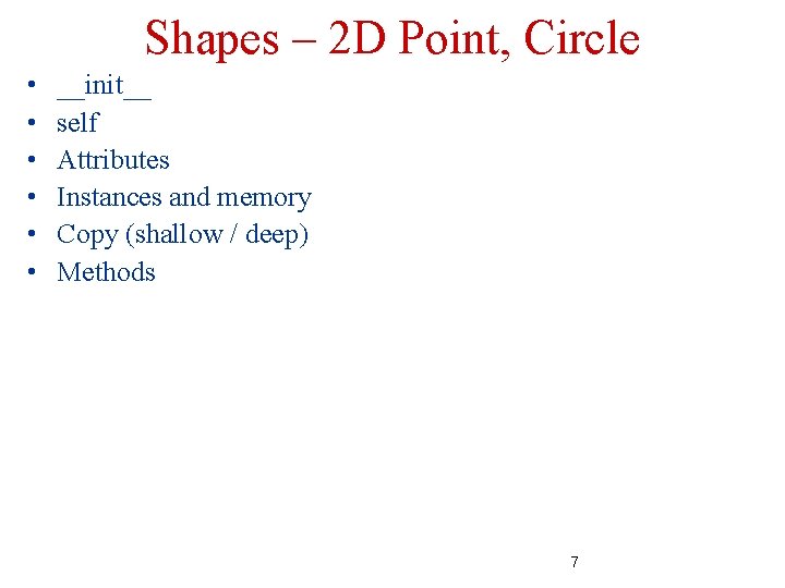 Shapes – 2 D Point, Circle • • • __init__ self Attributes Instances and Shapes – 2 D Point, Circle • • • __init__ self Attributes Instances and