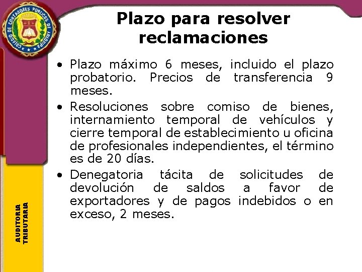 AUDITORIA TRIBUTARIA Plazo para resolver reclamaciones • Plazo máximo 6 meses, incluido el plazo