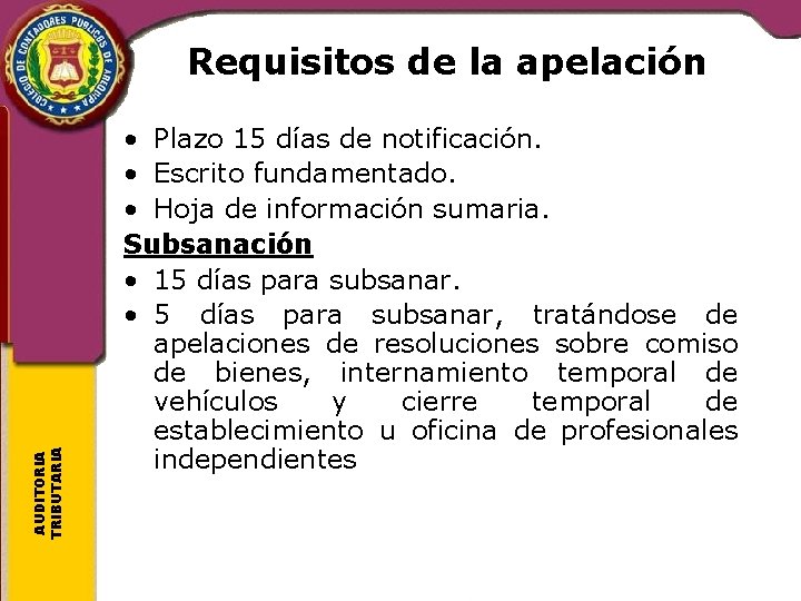 AUDITORIA TRIBUTARIA Requisitos de la apelación • Plazo 15 días de notificación. • Escrito