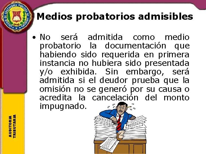 Medios probatorios admisibles AUDITORIA TRIBUTARIA • No será admitida como medio probatorio la documentación