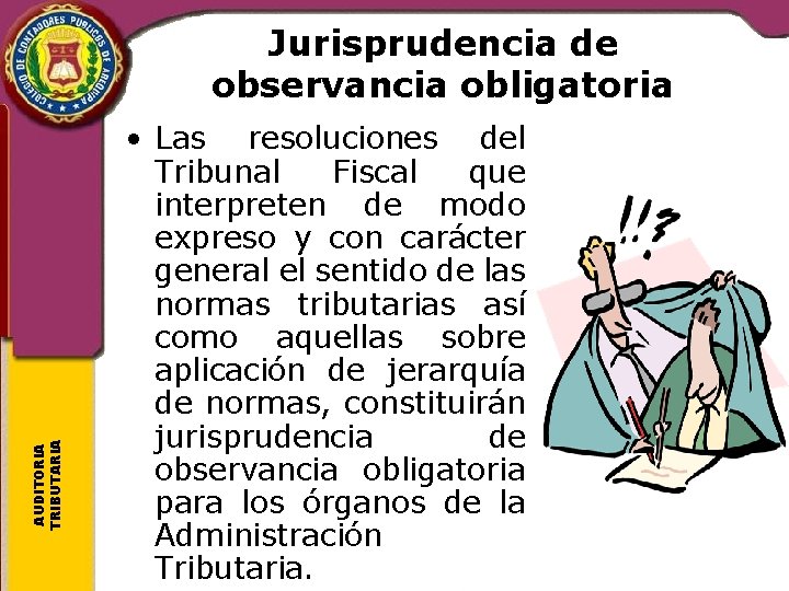 AUDITORIA TRIBUTARIA Jurisprudencia de observancia obligatoria • Las resoluciones del Tribunal Fiscal que interpreten