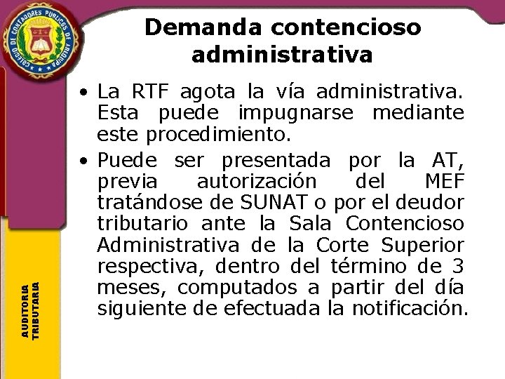 AUDITORIA TRIBUTARIA Demanda contencioso administrativa • La RTF agota la vía administrativa. Esta puede