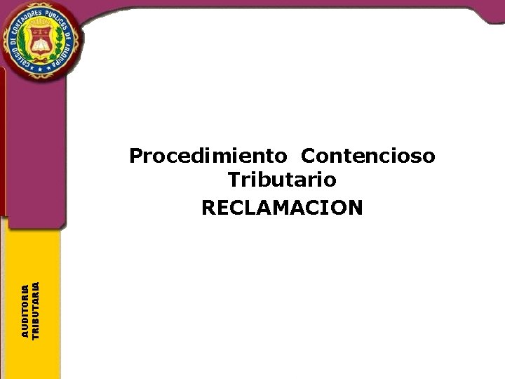 AUDITORIA TRIBUTARIA Procedimiento Contencioso Tributario RECLAMACION 