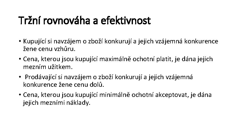 Tržní rovnováha a efektivnost • Kupující si navzájem o zboží konkurují a jejich vzájemná