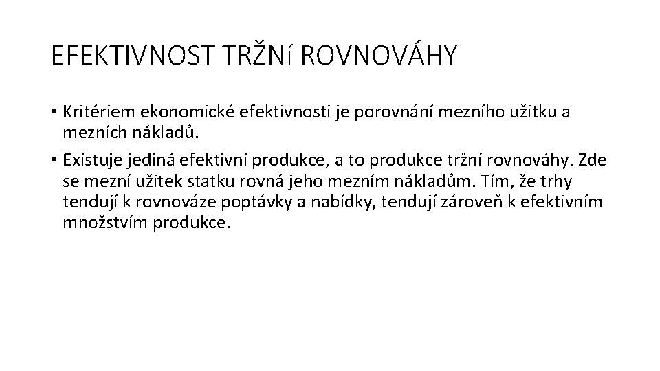 EFEKTIVNOST TRŽNí ROVNOVÁHY • Kritériem ekonomické efektivnosti je porovnání mezního užitku a mezních nákladů.