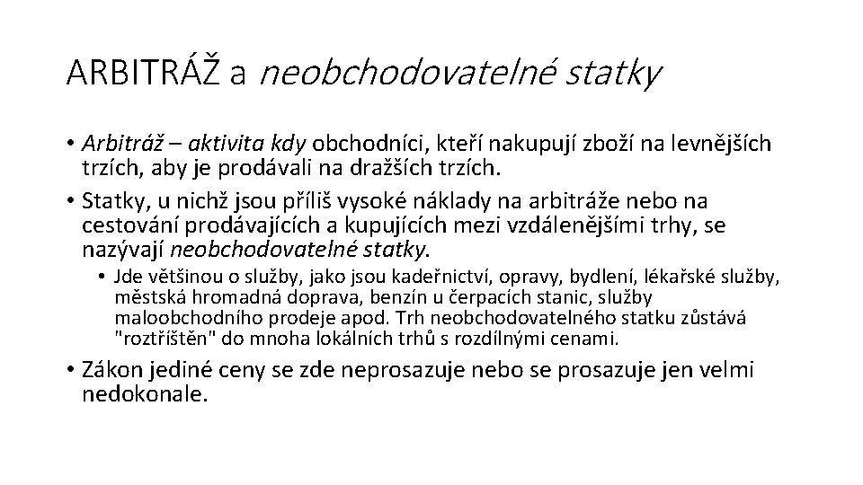 ARBITRÁŽ a neobchodovatelné statky • Arbitráž – aktivita kdy obchodníci, kteří nakupují zboží na