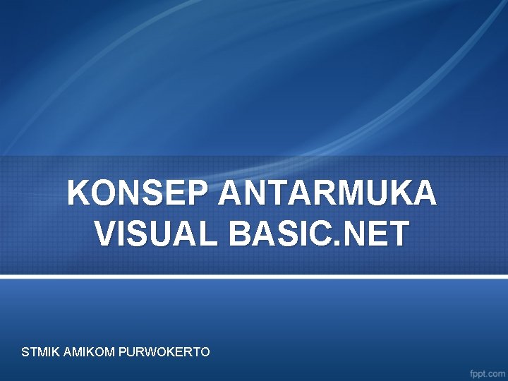 KONSEP ANTARMUKA VISUAL BASIC. NET STMIK AMIKOM PURWOKERTO 