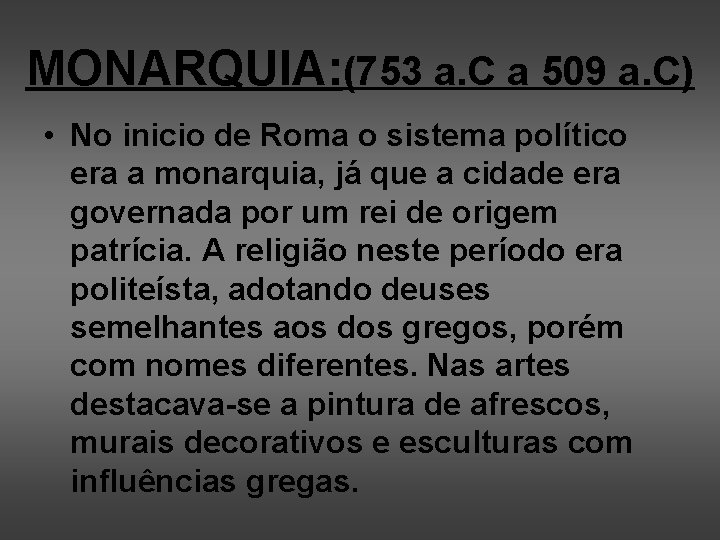 MONARQUIA: (753 a. C a 509 a. C) • No inicio de Roma o