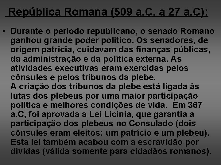 República Romana (509 a. C. a 27 a. C): • Durante o período republicano,