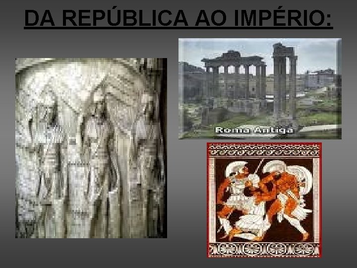 DA REPÚBLICA AO IMPÉRIO: 