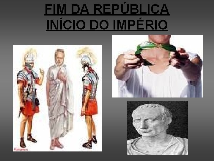 FIM DA REPÚBLICA INÍCIO DO IMPÉRIO 