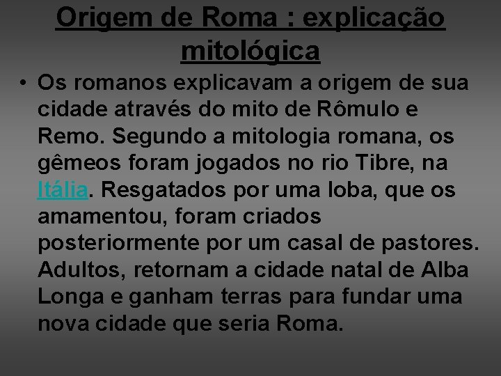 Origem de Roma : explicação mitológica • Os romanos explicavam a origem de sua