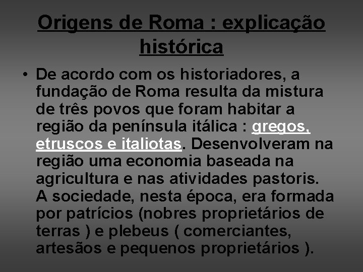 Origens de Roma : explicação histórica • De acordo com os historiadores, a fundação