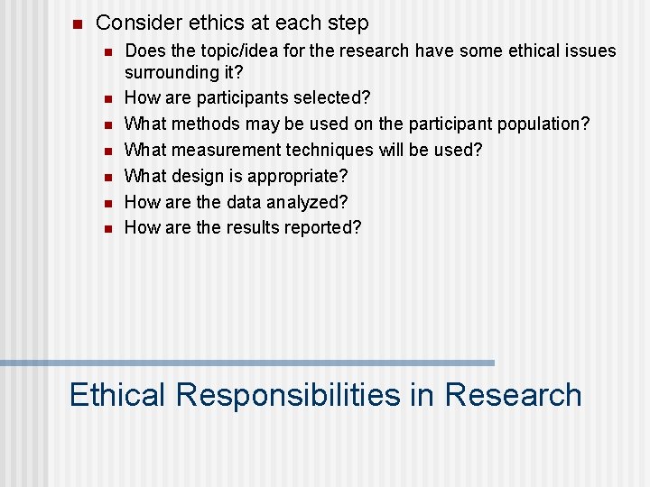n Consider ethics at each step n n n n Does the topic/idea for n Consider ethics at each step n n n n Does the topic/idea for