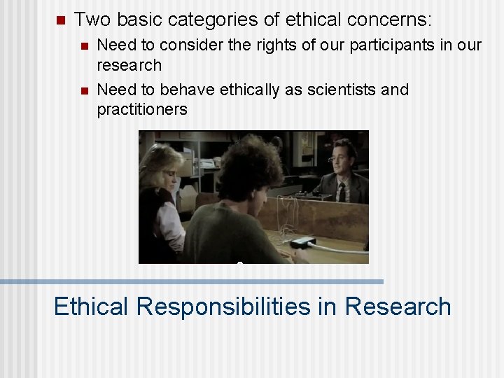 n Two basic categories of ethical concerns: n n Need to consider the rights