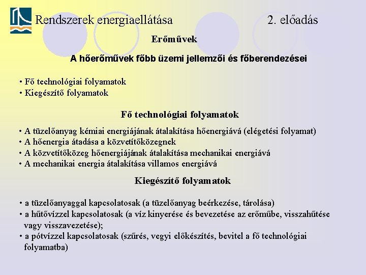 Rendszerek energiaellátása 2. előadás Erőművek A hőerőművek főbb üzemi jellemzői és főberendezései • Fő