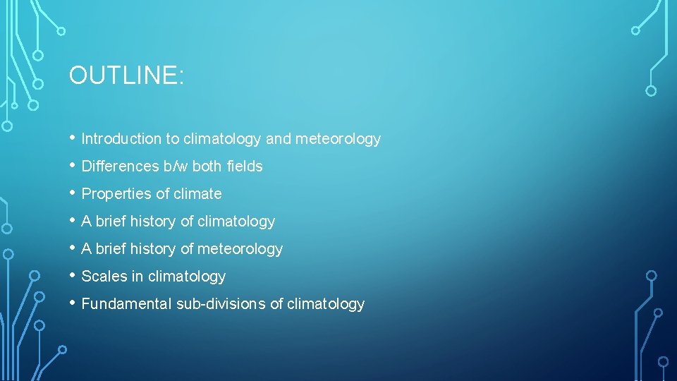 OUTLINE: • Introduction to climatology and meteorology • Differences b/w both fields • Properties