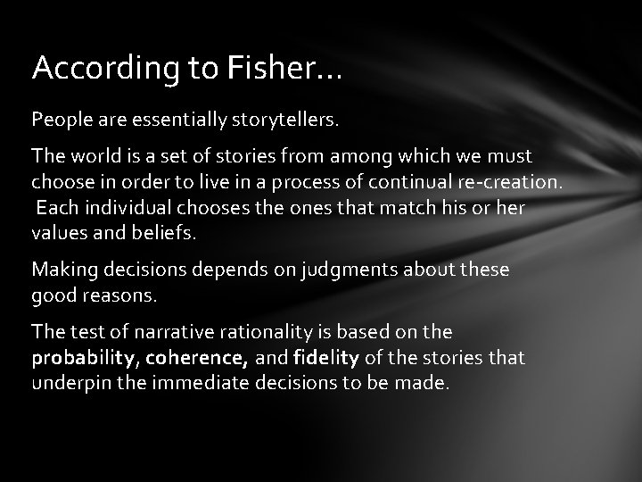 According to Fisher… People are essentially storytellers. The world is a set of stories