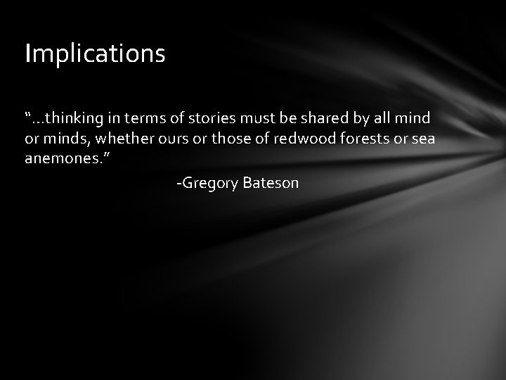 Implications “…thinking in terms of stories must be shared by all mind or minds,