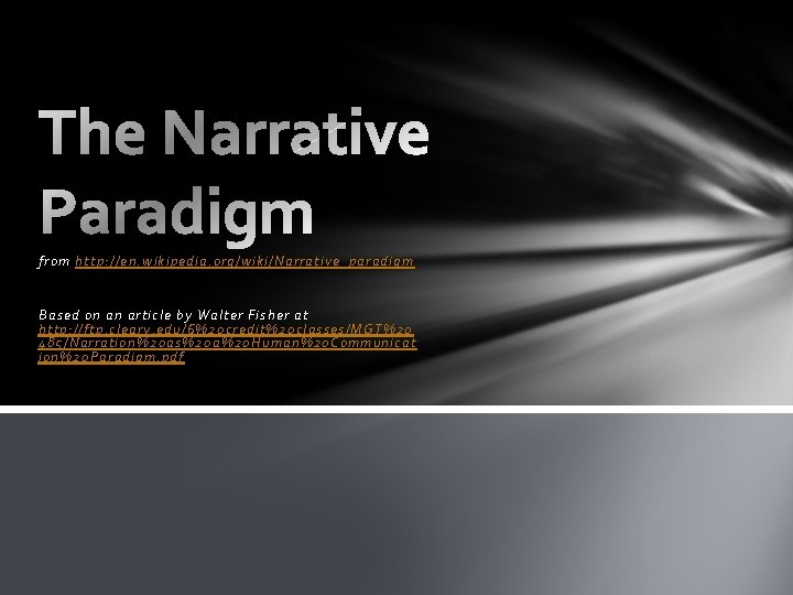 from http: //en. wikipedia. org/wiki/Narrative_paradigm Based on an article by Walter Fisher at http:
