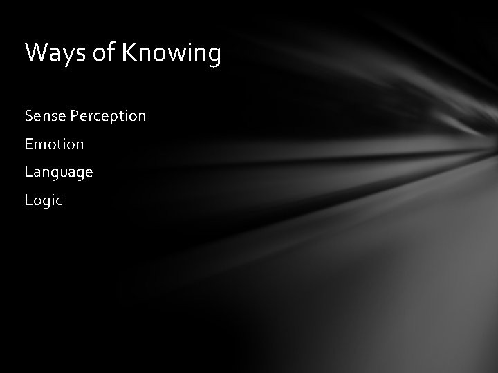 Ways of Knowing Sense Perception Emotion Language Logic 