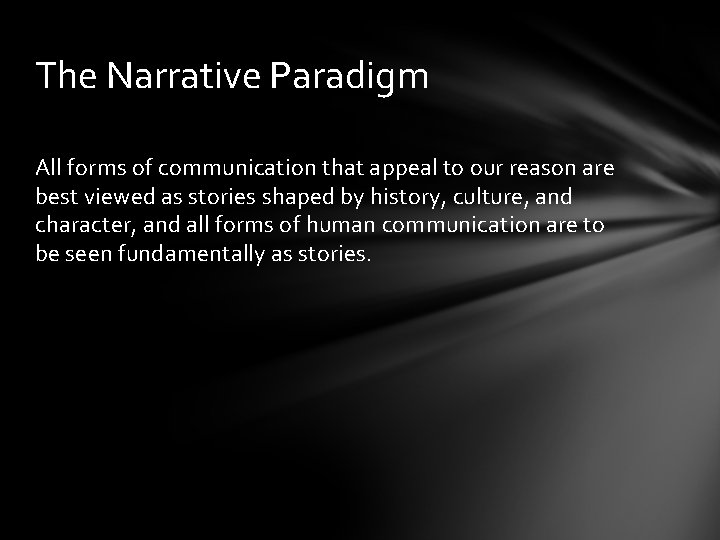 The Narrative Paradigm All forms of communication that appeal to our reason are best