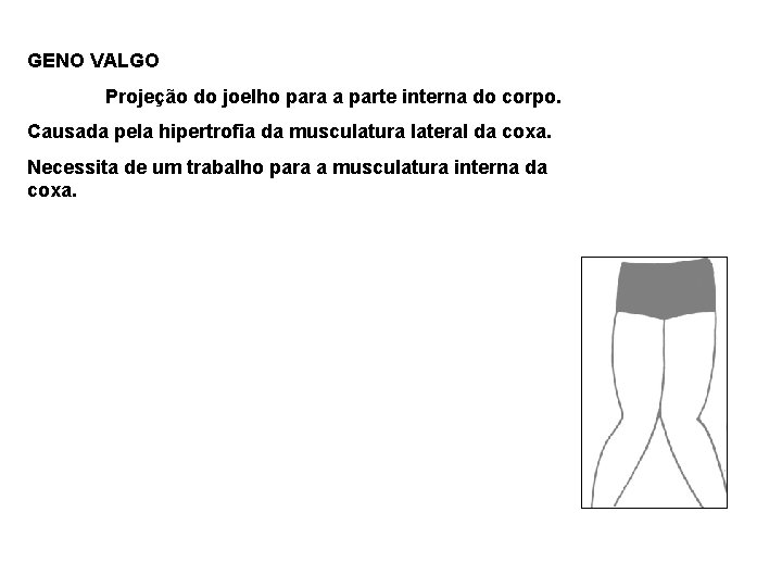 GENO VALGO Projeção do joelho para a parte interna do corpo. Causada pela hipertrofia