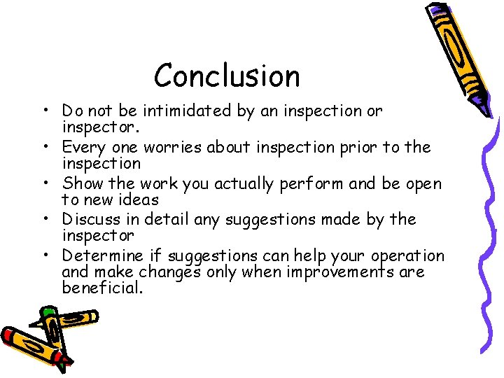 Conclusion • Do not be intimidated by an inspection or inspector. • Every one