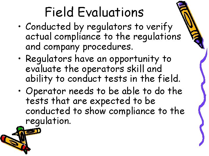 Field Evaluations • Conducted by regulators to verify actual compliance to the regulations and