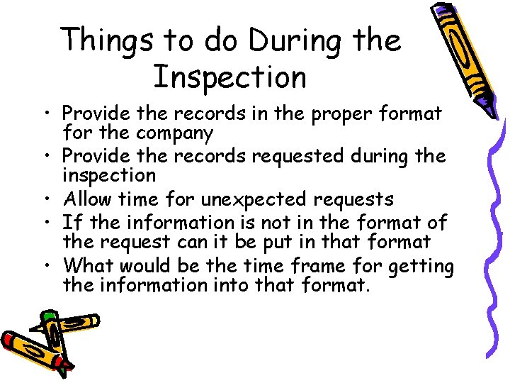 Things to do During the Inspection • Provide the records in the proper format