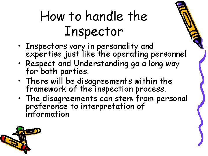 How to handle the Inspector • Inspectors vary in personality and expertise just like