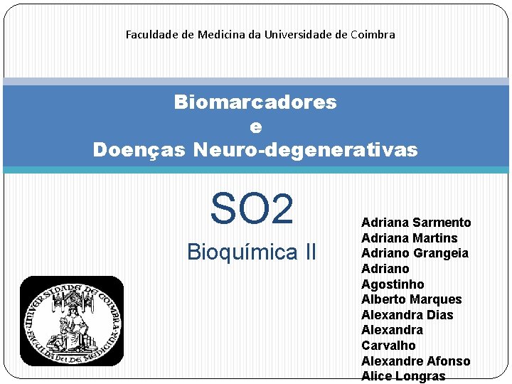 Faculdade de Medicina da Universidade de Coimbra Biomarcadores e Doenças Neuro-degenerativas SO 2 Bioquímica