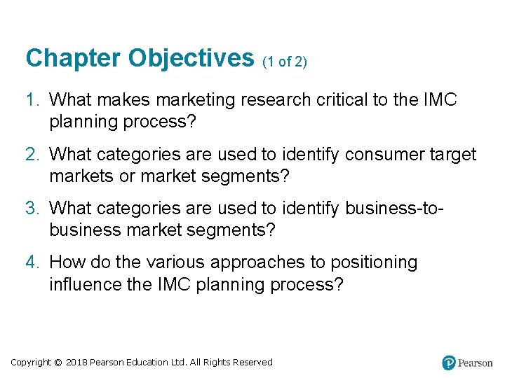 Chapter Objectives (1 of 2) 1. What makes marketing research critical to the IMC