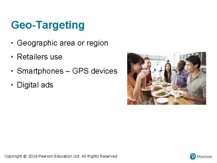 Geo-Targeting • Geographic area or region • Retailers use • Smartphones – GPS devices