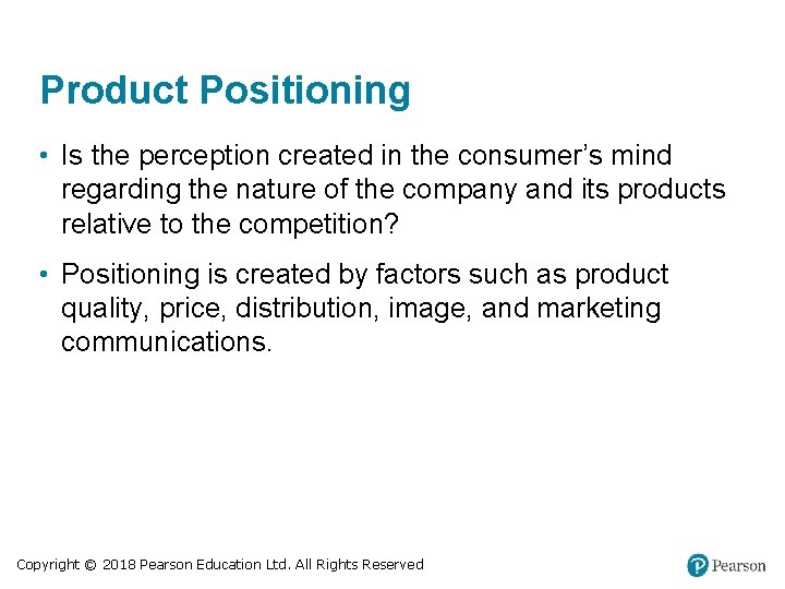 Product Positioning • Is the perception created in the consumer’s mind regarding the nature